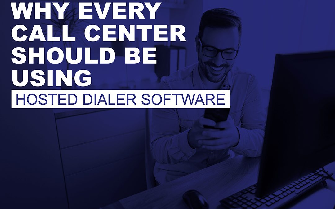 Why Every Call Center Should Be Using Hosted Dialer Software
