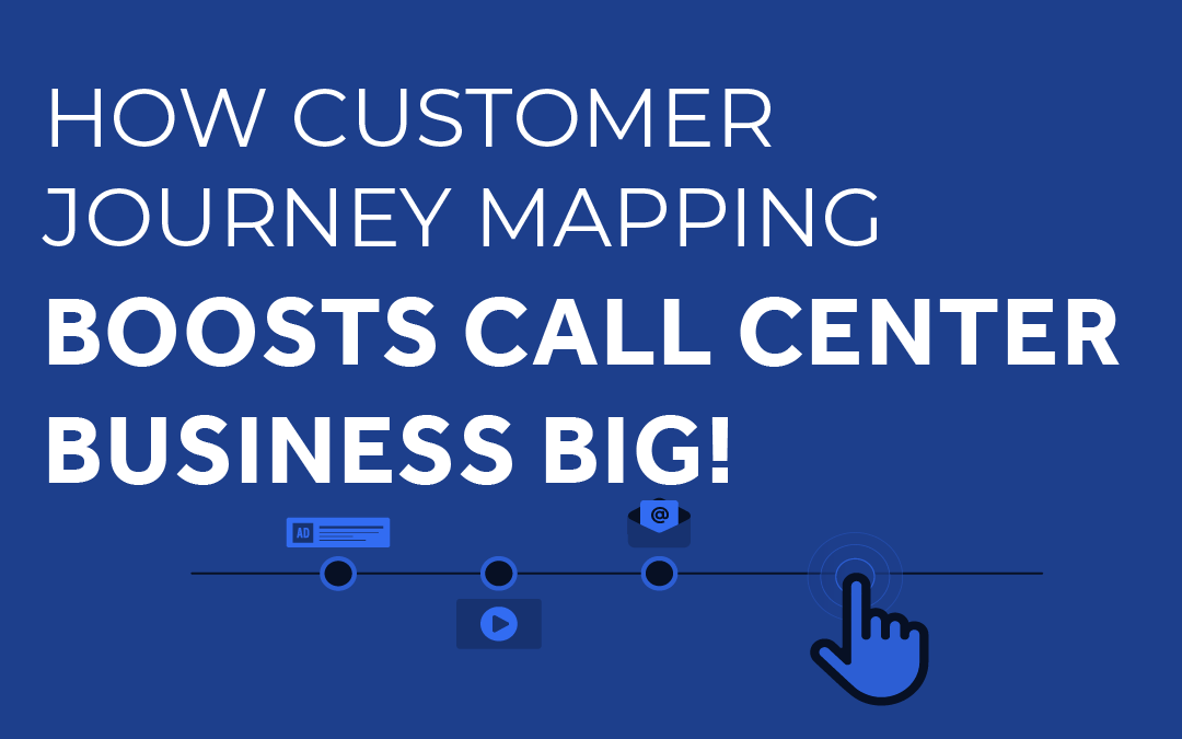How Customer Journey Mapping Boosts Call Center Business Big!