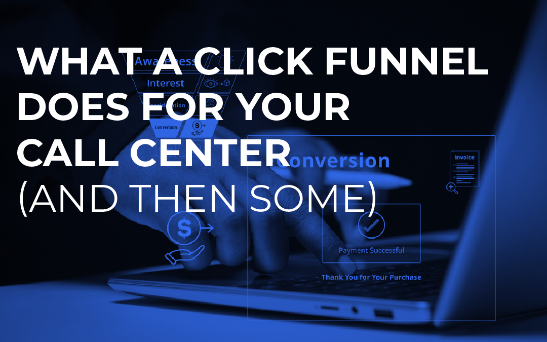What a Click Funnel Does For Your Call Center (and Then Some!)